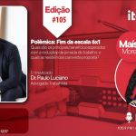 Episódio 105: Polêmica - Fim da escala 6x1