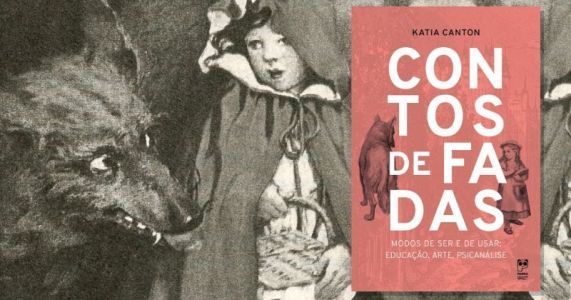 Livro:Contos de Fadas, Modos de Ser e de Usar: Educação, Arte e Psicanálise. Da Escritora, artista visual, psicanalista e professora do Museu de Arte Contemporânea (MAC) da USP, Katia Canton