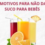 5 motivos para não dar suco para bebês