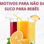 5 motivos para não dar suco para bebês
