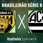 Horário e onde assistir ao vivo Amazonas x Athletic, pela Série B