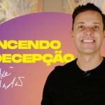 André Valadão: os princípios para vencer a decepção