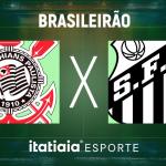 Horário e onde assistir ao vivo Corinthians x Santos, pela Série A