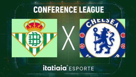 Betis e Chelsea se enfrentam na final da Conference League