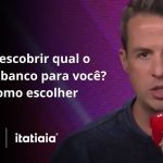 Como descobrir qual é o melhor banco para você?