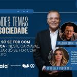 Grandes Temas da Sociedade: episódio 4 – Folia só se for com justiça