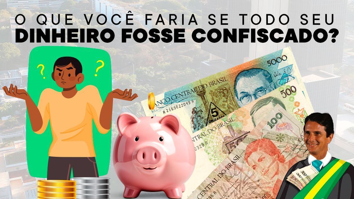 O que você faria se todo seu dinheiro fosse confiscado? 35 anos do confisco do Plano Collor