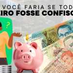 O que você faria se todo seu dinheiro fosse confiscado? 35 anos do confisco do Plano Collor