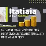 Vale a pena pegar empréstimo para quitar dívidas estudantis? Especialista em finanças dá dicas