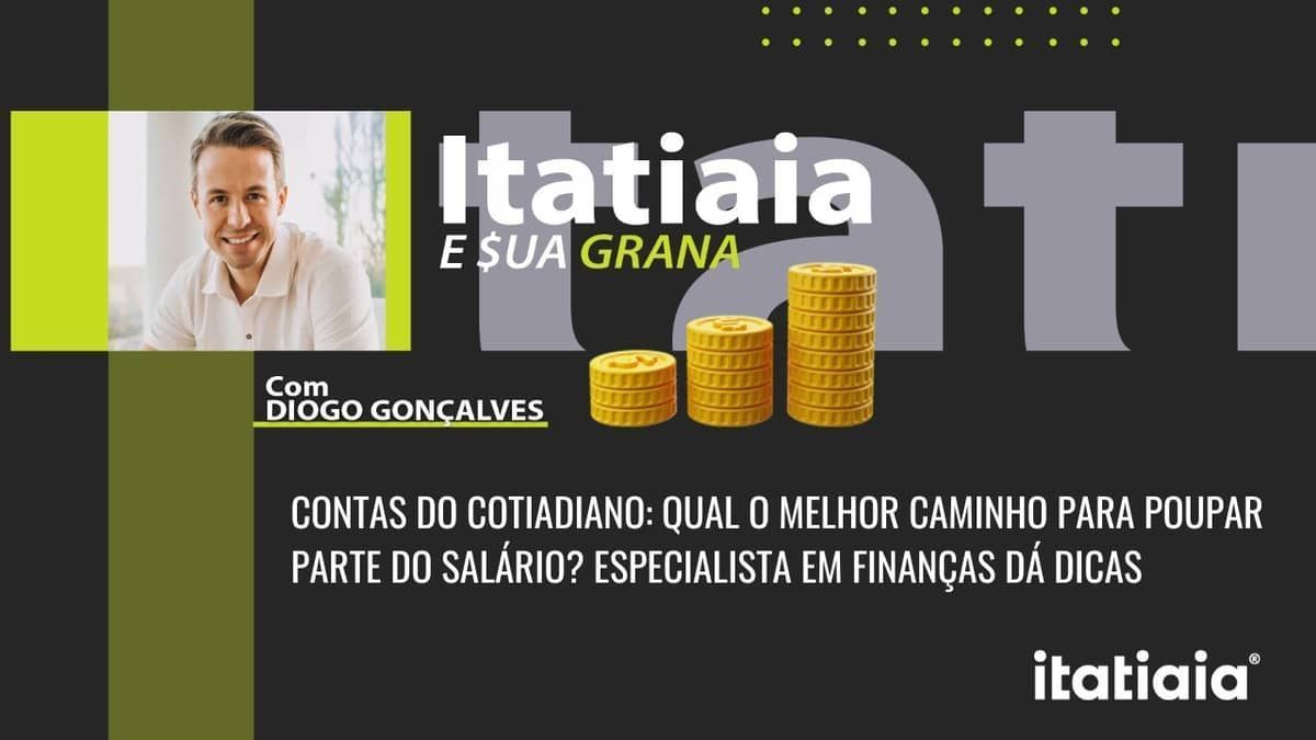Contas do cotidiano: qual o melhor caminho para poupar parte do salário? Especialista em finanças dá dicas