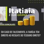 Em caso de falecimento, a família tem direito ao resgate do Tesouro Direto? Especialista em finanças responde
