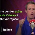 Comprar e vender ações na Bolsa de Valores é realmente vantajoso?