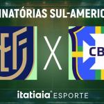 Horário e onde assistir ao vivo Equador x Brasil, pelas Eliminatórias
