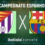 Horário e onde assistir ao vivo Real Valladolid x Barcelona, pela La Liga