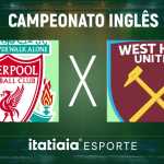 Horário e onde assistir ao vivo Liverpool x West Ham, pela Premier League