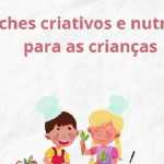 Lanches infantis saudáveis: Dicas criativas para nutrir e encantar
