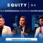 Equity BH 2025 reúne grandes nomes do empreendedorismo em Belo Horizonte