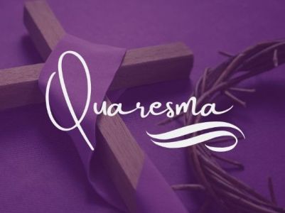 A Quaresma antecende a Páscoa