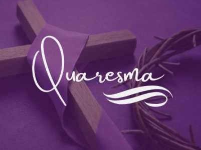 A Quaresma antecende a Páscoa