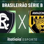 Horário e onde assistir ao vivo Remo x Amazonas, pela Série B