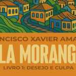 “Vila Morangal: Desejo e Culpa”: trama une nuances complexas da alma humana