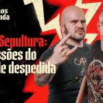 Dois Pesos Sem Medida: fim do Sepultura e primeiro show da turnê de despedida