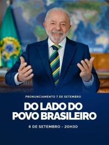 Pronunciamento do presidente Lula, às vesperas do feriado da Independência