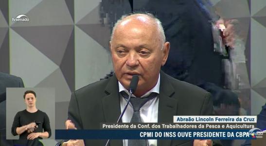 CPMI do INSS ouve Abraão Lincoln Ferreira da Cruz, presidente Confederação Brasileira dos Trabalhadores da Pesca e Aquicultura (CBPA)
