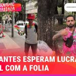 Carnaval de trabalho: ambulantes esperam lucrar até R$ 2 mil com a folia