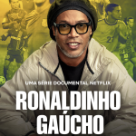 Ronaldinho Gaúcho na Netflix: série expõe vida dentro e fora do campo