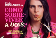 07/06 - Dra. Rosângela em: Como Sobreviver a Dois