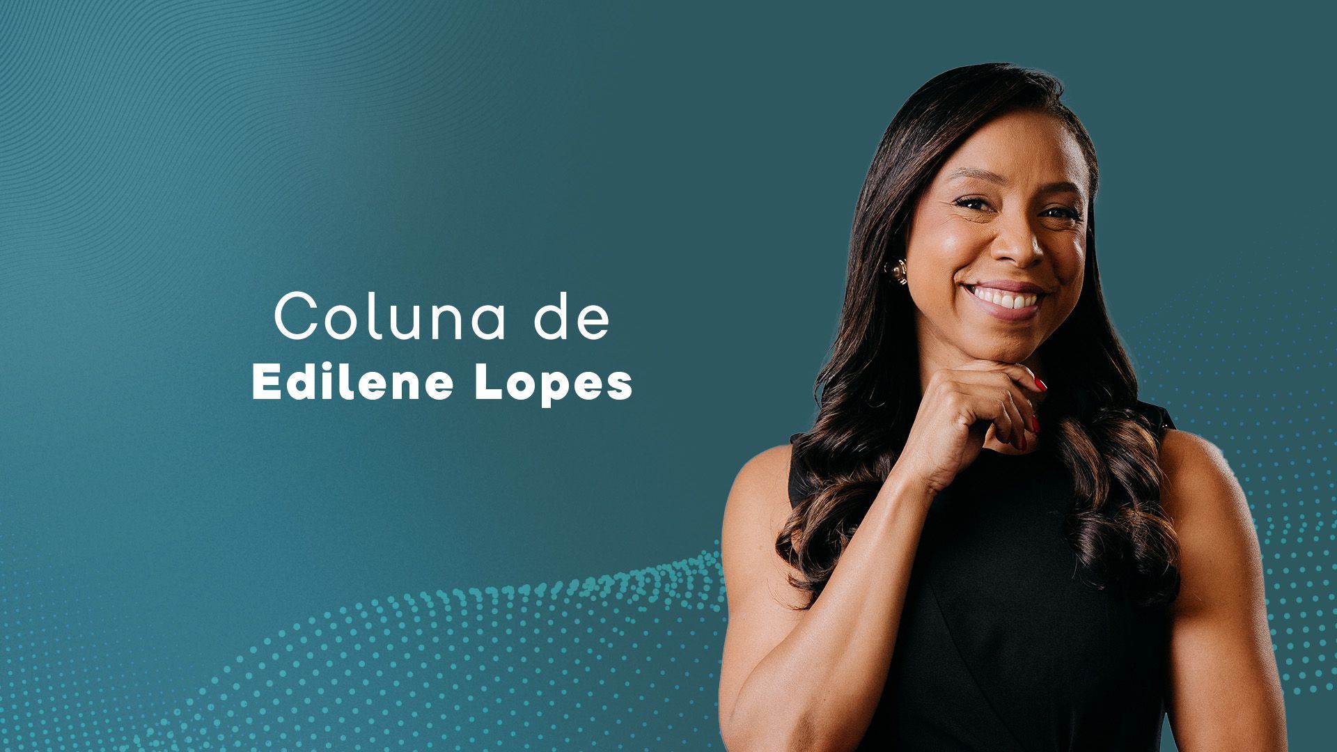 Edilene Lopes: apurações e bastidores da Política