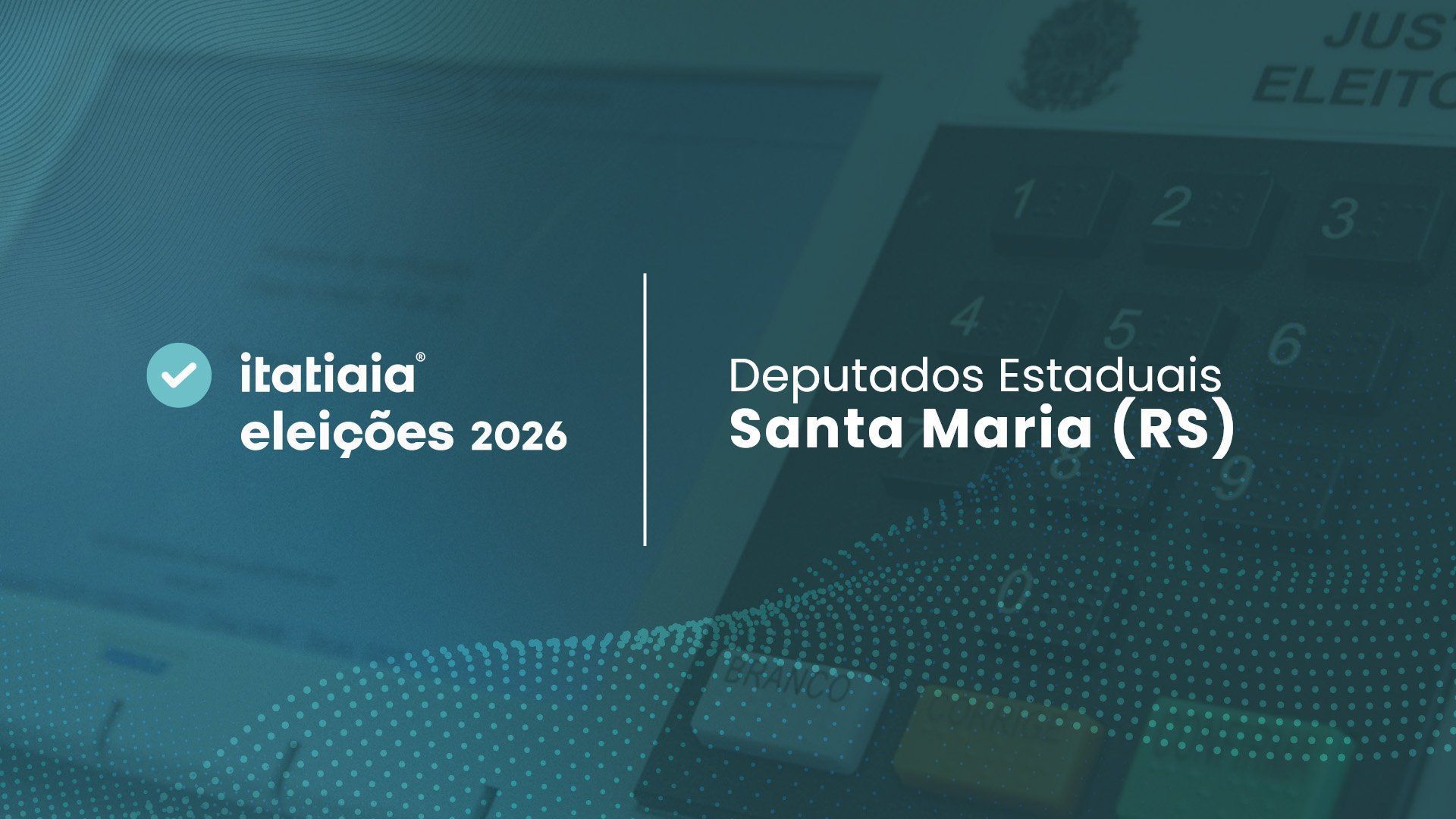 Quem foram os candidatos a deputado estadual mais votados pelos eleitores de Santa Maria (RS)